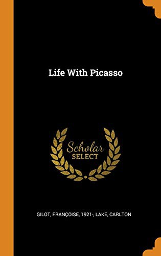 Francoise Gilot, Carlton Lake: Life with Picasso (Hardcover, 2018, Franklin Classics Trade Press)