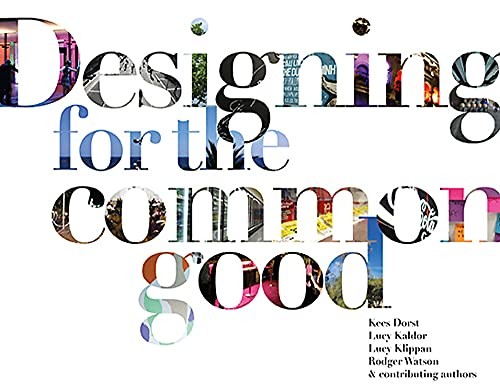 Kees Dorst: Designing for the Common Good (2016, Bis B.V., Uitgeverij (BIS Publishers), Laurence King Publishing)