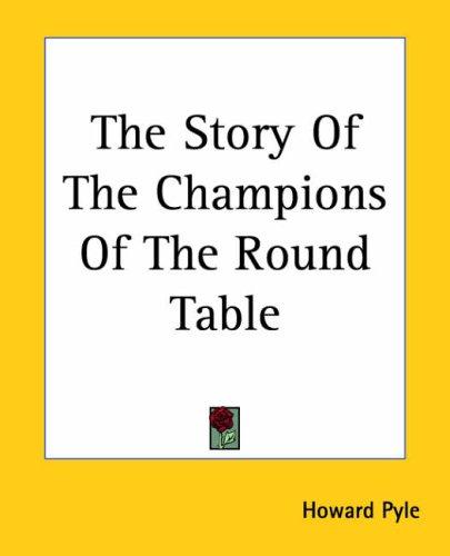 Howard Pyle: The Story Of The Champions Of The Round Table (2004, Kessinger Publishing, LLC)