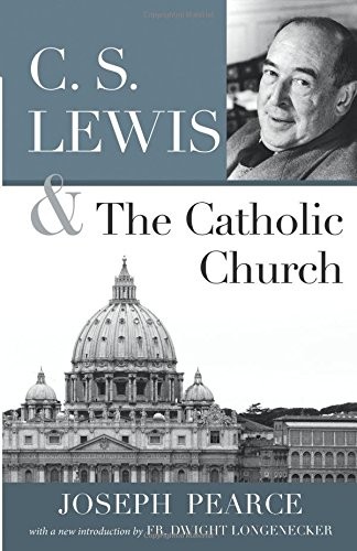 Joseph Chilton Pearce: C.S. Lewis and the Catholic Church (Paperback, 2013, Saint Benedict Press)