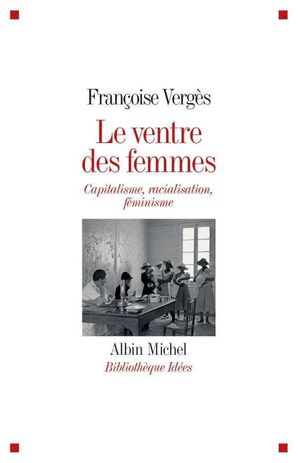 Françoise Vergès: Le ventre des femmes : capitalisme, racialisation, féminisme (French language, 2017, Éditions Albin Michel)