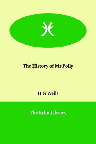 H. G. Wells: The History of Mr Polly (2005, Paperbackshop.Co.UK Ltd - Echo Library)