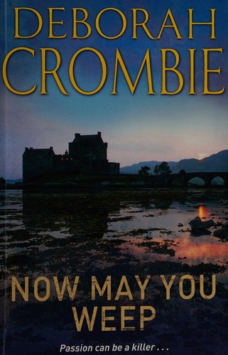 Deborah Crombie: Now may you weep (2014, Pan Books)