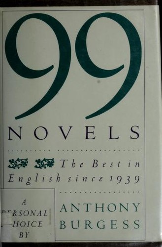 Anthony Burgess: 99 Novels: The Best In English Since 1939: A Personal Choice (Hardcover, 1984, Summit Books)