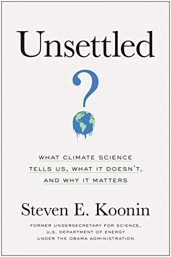Steven E. Koonin: Unsettled (2021, BenBella Books)