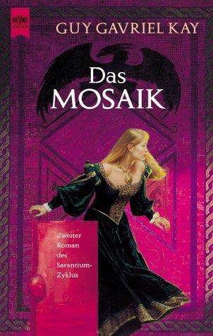 Guy Gavriel Kay: Das Mosaik. 2. Roman des Sarantium- Zyklus. (Paperback, Heyne)