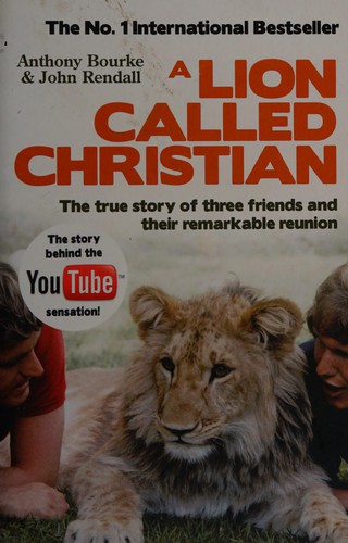 Anthony Bourke, John Rendall: Lion Called Christian (2010, Penguin Random House)