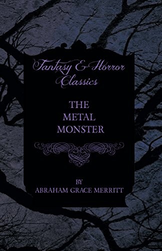 A. Merritt: The Metal Monster (2016, Moran Press)