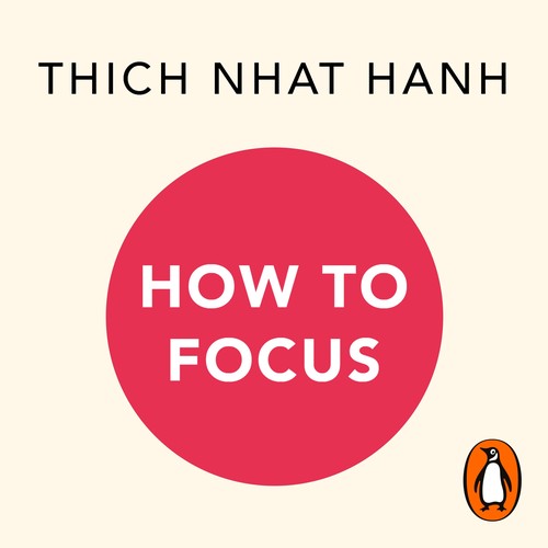 Thích Nhất Hạnh: How to Focus (AudiobookFormat, 2022, Ebury Publishing)