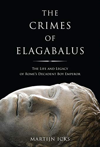 Martijn Icks: Crimes of Elagabalus (Hardcover, 2011, I. B. Tauris & Company)