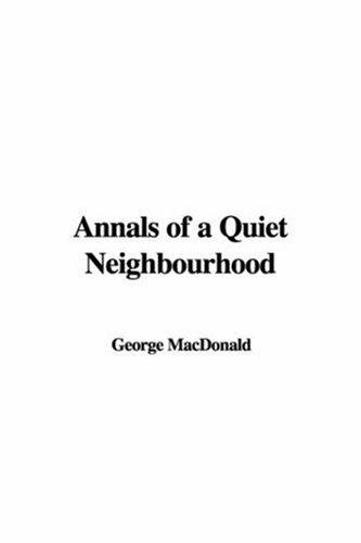 George MacDonald: Annals of a Quiet Neighbourhood (Hardcover, IndyPublish.com)
