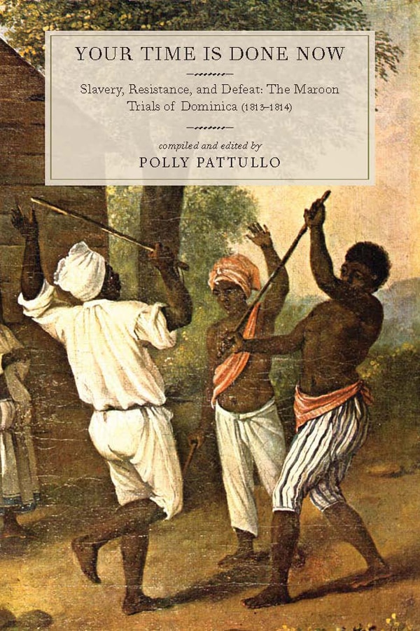 Polly Pattullo: Your Time Is Done Now : Slavery, Resistance, and Defeat (2015, Monthly Review Press)
