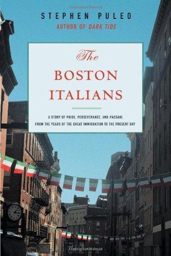 Stephen Puleo: The Boston Italians : A Story of Pride, Perseverance, and Paesani, from the Years of the Great Immigration to the Present Day (2007)