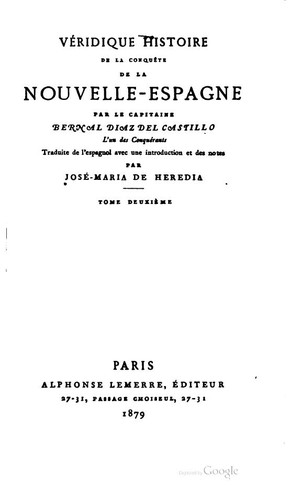 Bernal Díaz del Castillo, José-Maria de Heredia: Véridique histoire de la conquête de la Nouvelle-Espagne (1879, A. Lemerre)