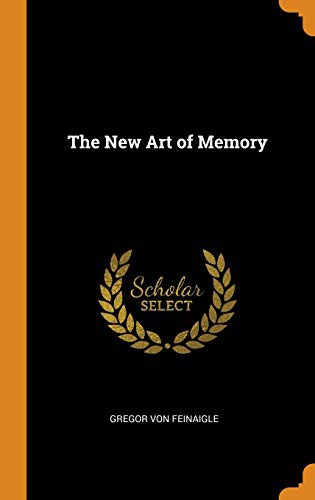 Gregor Von Feinaigle: The New Art of Memory (Hardcover, 2018, Franklin Classics)
