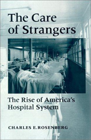Charles E. Rosenberg: The care of strangers (1995, Johns Hopkins University Press)