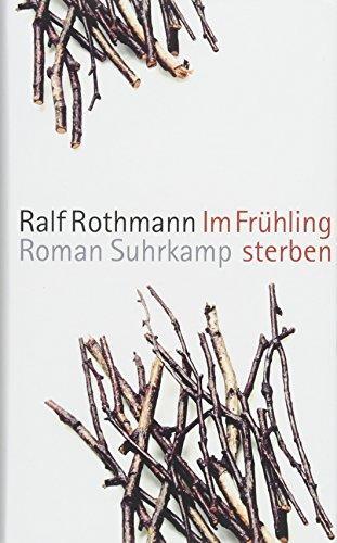 Ralf Rothmann: Im Frühling sterben (German language, 2015)
