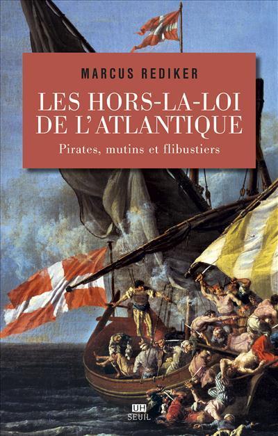 Marcus Rediker: Les hors-la-loi de l'Atlantique (French language, 2017, Éditions du Seuil)