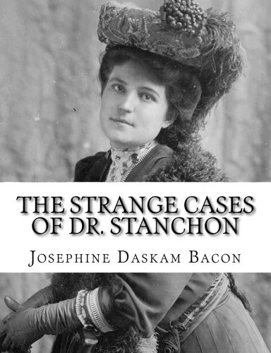 Josephine Daskam Bacon: The Strange Cases of Dr. Stanchon (Paperback, 2018, CreateSpace Independent Publishing Platform)
