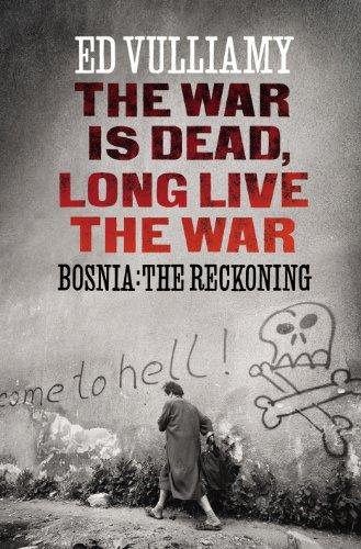 Ed Vulliamy, Ed Vulliamy: War Is Dead, Long Live the War: Bosnia (2012, Bodley Head)