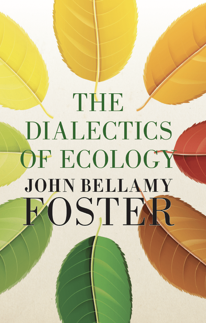 John Bellamy Foster: Dialectics of Ecology (2024, Monthly Review Press)