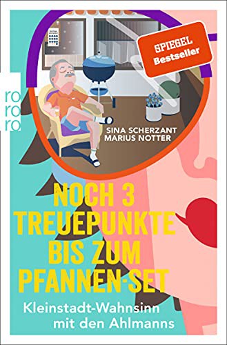 Sina Scherzant, Marius Notter: Noch 3 Treuepunkte bis zum Pfannen-Set : Kleinstadt-Wahnsinn mit den Ahlmanns. Von den Macher (Paperback, 2021, Rowohlt Taschenbuch)