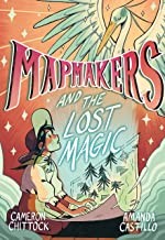 Cameron Chittock, Amanda Castillo: Mapmakers and the Lost Magic : (a Graphic Novel) (2022, Penguin Random House LLC, Random House Graphic)