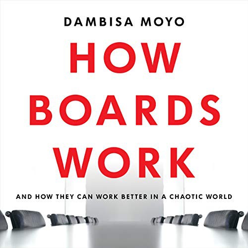 Dambisa Moyo: How Boards Work (AudiobookFormat, Hachette Book Group and Blackstone Publishing)