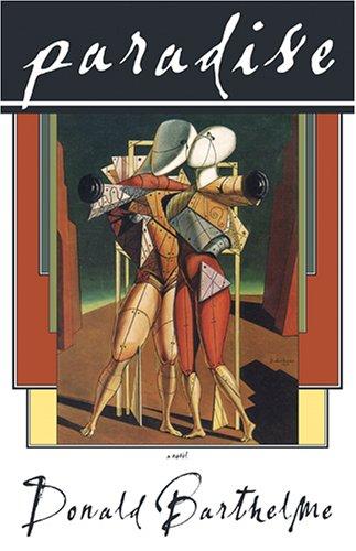 Donald Barthelme: Paradise (2005, Dalkey Archive Press)