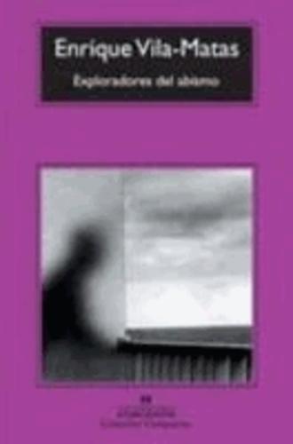 Enrique Vila-Matas: Exploradores del abismo (Spanish language)