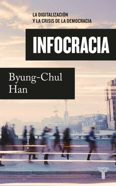 Byung-Chul Han, Byung-Chul Han, Joaquín Chamorro Mielke: Infocracia (Paperback, 2022, TAURUS)