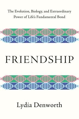 Lydia Denworth: Friendship (2020, Norton)