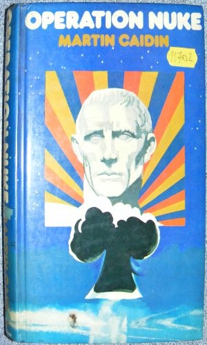 Martin Caidin: Operation Nuke. (1974, W.H. Allen, W. H. Allen)