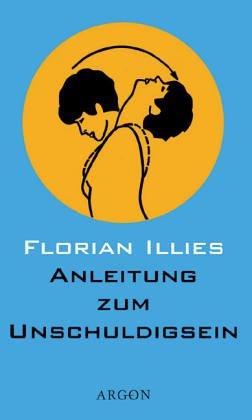 Florian Illies: Anleitung zum Unschuldigsein (Hardcover, German language, 2001, Argon Verlag)