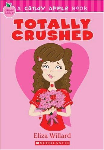 Eliza Willard: Totally Crushed (Candy Apple #7) (Paperback, 2008, Scholastic Paperbacks)