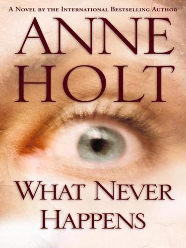 Anne Holt: What Never Happens (EBook, 2008, Grand Central Publishing)