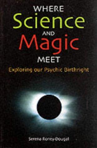 Serena Roney-Dougal: Where science and magic meet (2002, Robson)