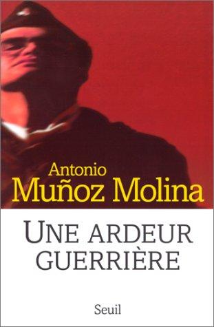 Antonio Munoz Molina, Philippe Bataillon: Une ardeur guerrière (Paperback, Seuil)