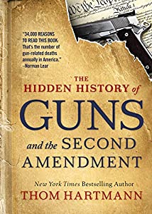 Thom Hartmann: The Hidden History of Guns and the Second Amendment (EBook, 2019, Berrett-Koehler Publishers)