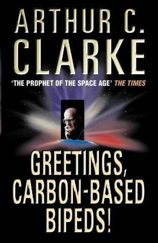 Arthur C. Clarke: Greetings, Carbon-Based Bipeds! (1999, HarperCollins)