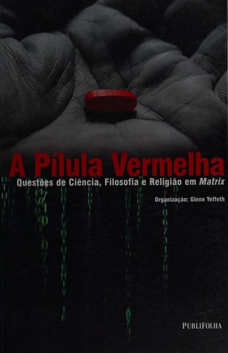 Glenn Yeffeth: A Pílula vermelha (Portuguese language, 2003, Publifolha)