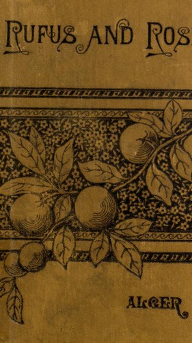 Horatio Alger, Jr.: Rufus and Rose, or, The fortunes of Rough and Ready (1870, Porter & Coates)