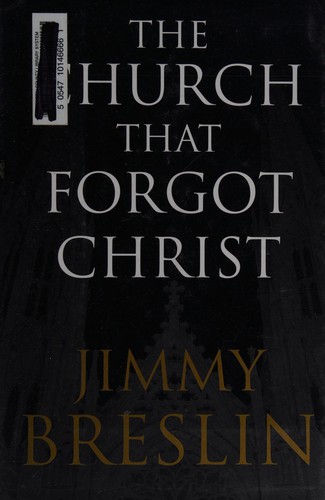 Jimmy Breslin: The church that forgot Christ (Hardcover, 2004, Free Press)