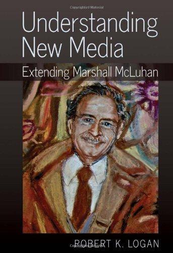 Robert K. Logan: Understanding New Media: Extending Marshall McLuhan (2010)