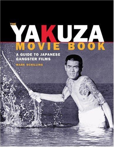 Mark Schilling: The Yakuza Movie Book (Paperback, 2003, Stone Bridge Press)