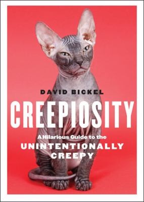 David Bickel: Creepiosity A Hilarious Guide To The Unintentionally Creepy (2010, Andrews McMeel Publishing)