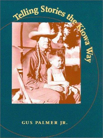 Gus Palmer: Telling Stories the Kiowa Way (Paperback, 2003, University of Arizona Press)