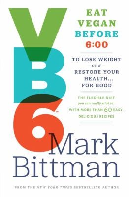 Mark Bittman: Vb6 Eat Vegan Before 6 (2013, Clarkson N Potter Publishers)