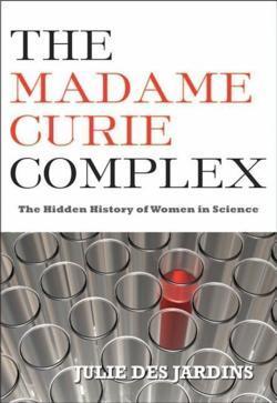 Julie Des Jardins: The Madame Curie complex (2010)