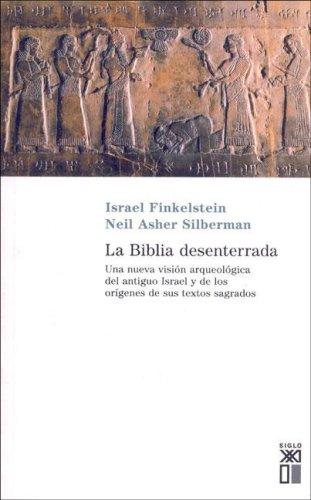 Israel Finkelstein, Neil Silberman: La Biblia Desenterrada (Paperback, Spanish language, Siglo XXI Ediciones, Siglo XXI de España Editores, S.A.)
